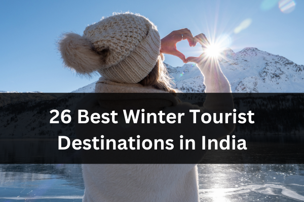 26 Best Winter Tourist Destinations in India for a Relaxing Holiday