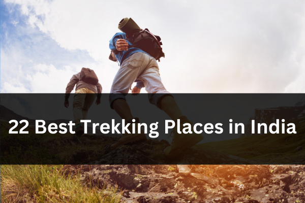 22 Best Trekking Places in India You Must Do in 2023