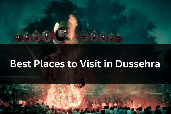Best Places to Visit in Dussehra