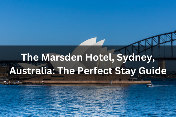 Find Your Perfect Stay in Marsden Hotel, Sydney, Australia for 2023