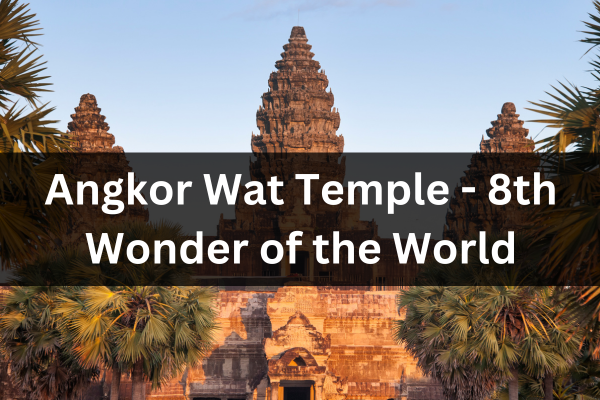 Angkor Wat Temple – 8th Wonder of the World – Preserving Heritage