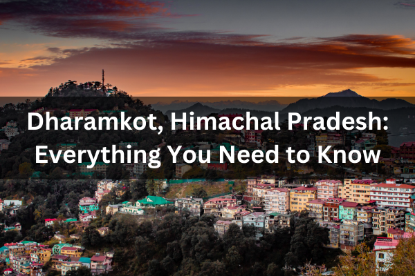 Dharamkot, Himachal Pradesh: Everything You Need to Know