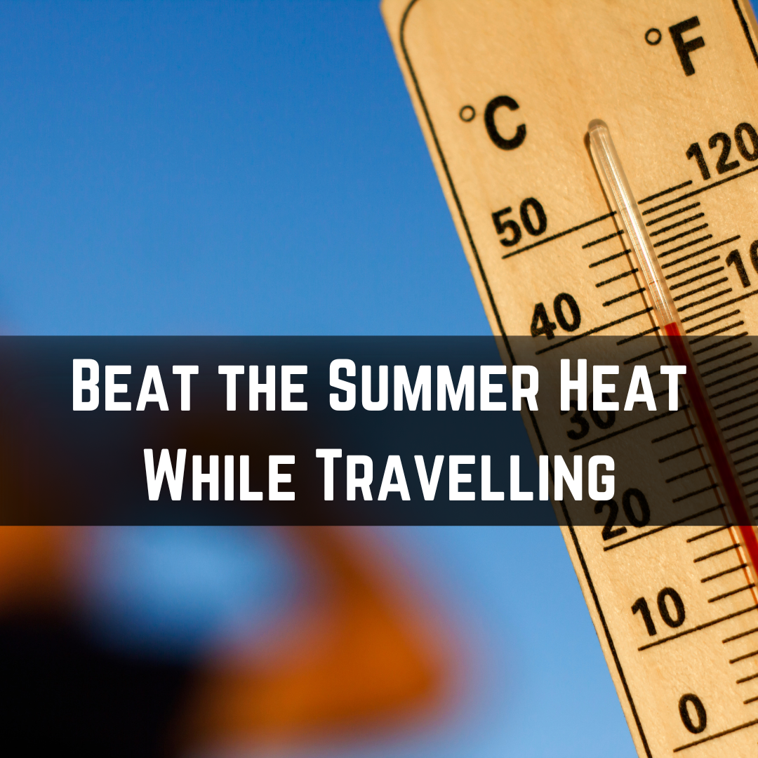 15 Helpful Tips to Beat the Summer Heat While Travelling