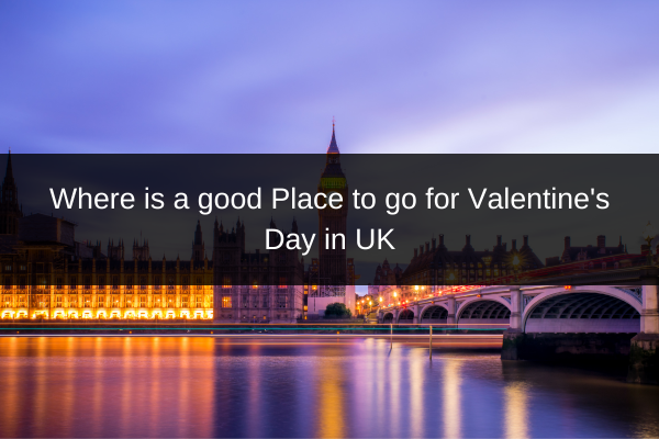 Where is a good Place to go for Valentine's Day in UK