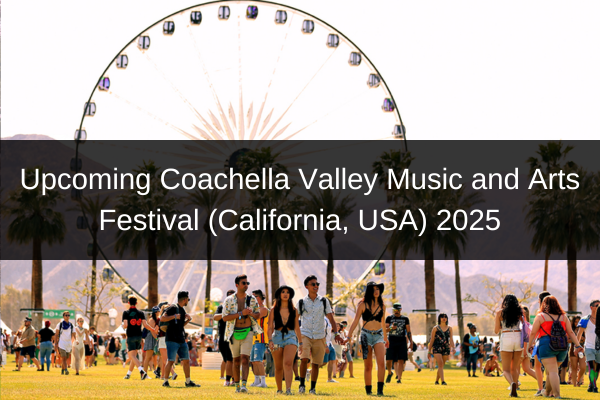 Upcoming Coachella Valley Music and Arts Festival (California, USA) 2025